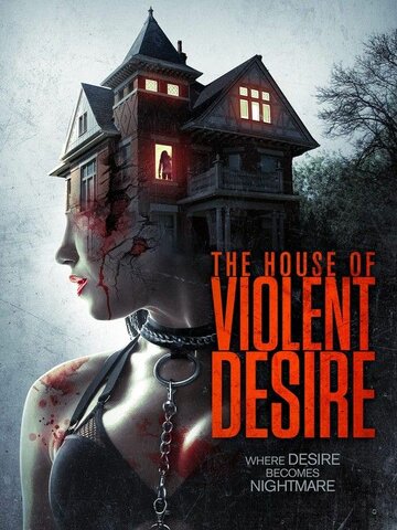 Дом жестоких страстей || The House of Violent Desire (2018)