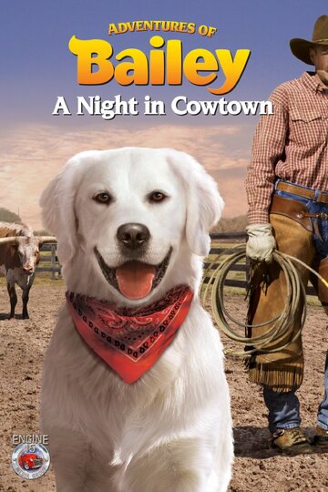 Приключения Бэйли: Ночь в Каутауне || Adventures of Bailey: A Night in Cowtown (2013)