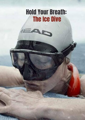 Затаив дыхание: Погружение под лед || Hold Your Breath: The Ice Dive (2022)
