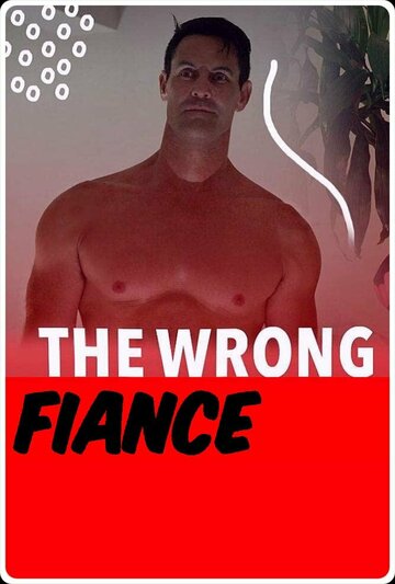 Кошмарный жених || The Wrong Fiancé (2021)