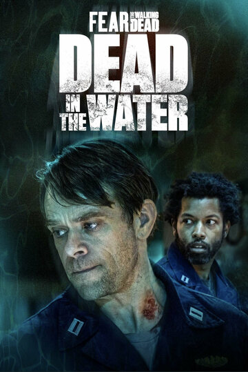 Бойтесь ходячих мертвецов: Мертвецы под водой || Fear the Walking Dead: Dead in the Water (2022)