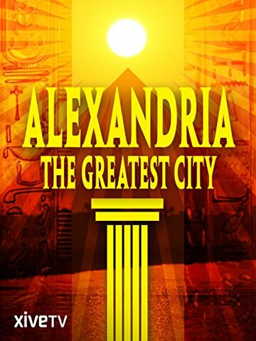 Александрия, великий город || Alexandria: The Greatest City (2010)
