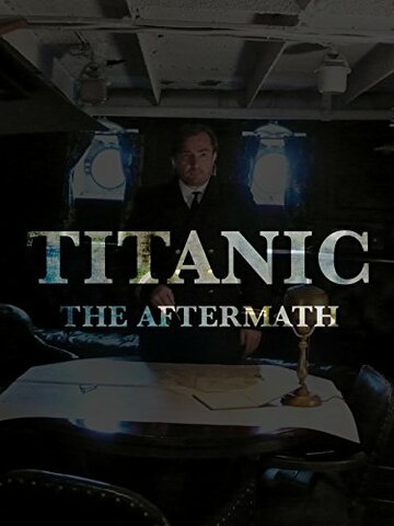 Титаник: После трагедии || Titanic: The Aftermath (2012)