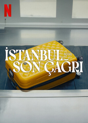 Заканчивается посадка на рейс в Стамбул || Istanbul Için Son Çagri (2023)