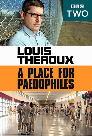 Луи Теру: Место для педофилов || Louis Theroux: A Place for Paedophiles (2009)