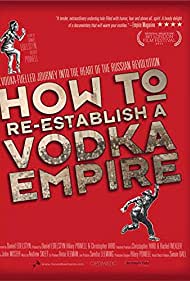 Как восстановить водочную империю || How to Re-Establish a Vodka Empire (2012)