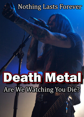 Death Metal: Ты гибнешь у нас на глазах? || Death Metal: Are We Watching You Die? (2010)