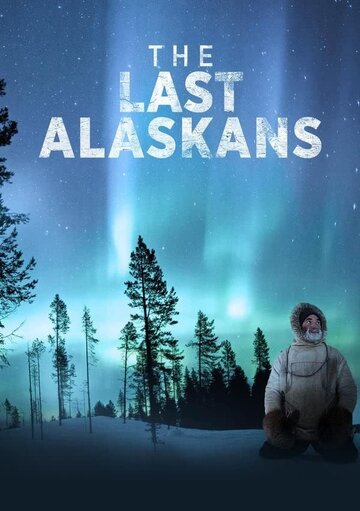 Последние жители Аляски || The Last Alaskans (2015)