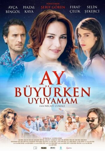 Я не могу спать, когда прибывает месяц || Ay büyürken uyuyamam (2011)