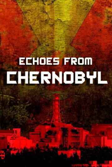 Эхо из Чернобыля || Echoes from Chernobyl (2011)