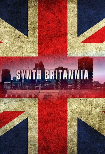 Синтезаторная Британия || Synth Britannia (2009)