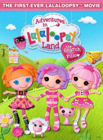 Приключения в стране Лалалупсия: В поисках сказки || Adventures in Lalaloopsy Land: The Search for Pillow (2012)