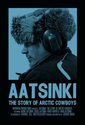 Аатсинки: История ковбоев Арктики || Aatsinki: The Story of Arctic Cowboys (2013)