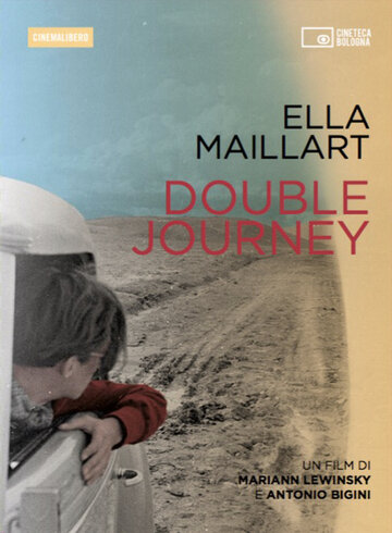 Элла Майар: Двойное путешествие || Ella Maillart: Double Journey (2015)