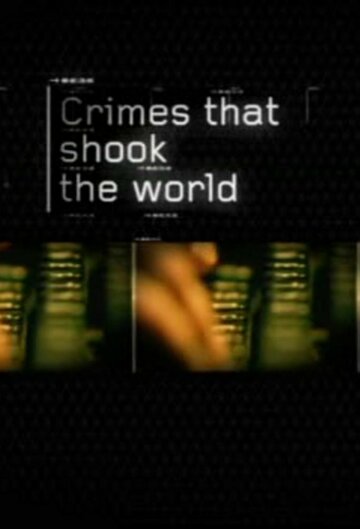 Преступления, которые потрясли мир || Crimes That Shook the World (2006)