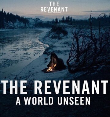 Невиданный мир: Выживший || A World Unseen: The Revenant (2016)