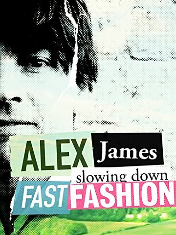 Быстрая мода || Alex James: Slowing Down Fast Fashion (2016)