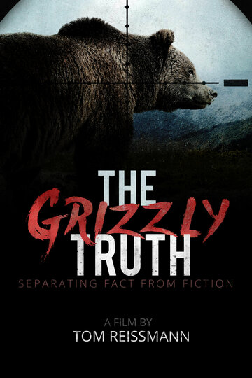 Правда о гризли || The Grizzly Truth (2017)