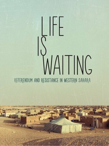 Жизнь ждет: Референдум и противостояние в Западной Сахаре || Life is Waiting: Referendum and Resistance in Western Sahara (2015)