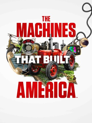 Машины, которые построили Америку || The Machines That Built America (2021)