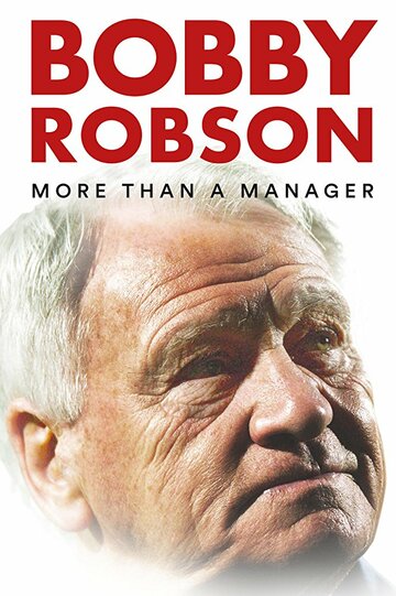 Бобби Робсон: Больше, чем менеджер || Bobby Robson: More Than a Manager (2018)