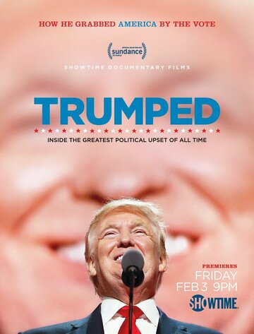 Трампированные || Trumped: Inside the Greatest Political Upset of All Time (2017)