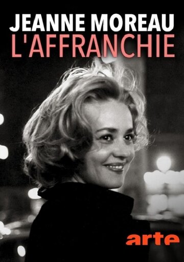 Жанна Моро. Жизнь без условностей || Jeanne Moreau, l'affranchie (2018)