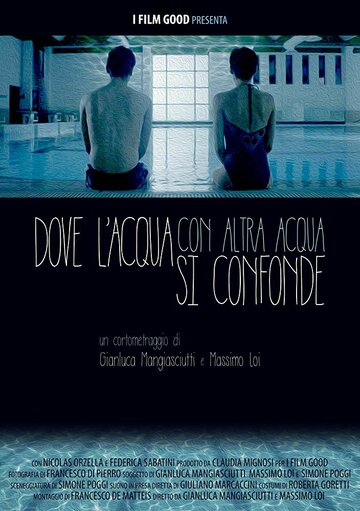 Там, где встречаются и сливаются воды || Dove l'acqua con altra acqua si confonde (2016)