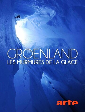 Гренландия: Шёпот льда || Groenland: les murmures de la glace (2018)