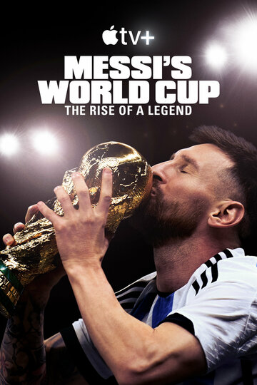 Месси и Кубок мира: Путь к вершине || Messi's World Cup: The Rise of a Legend (2024)