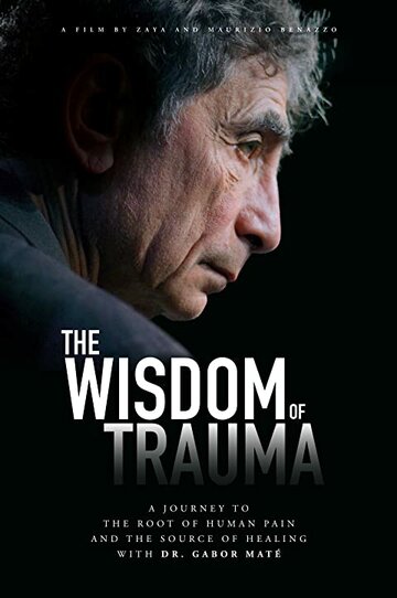 Мудрость, сокрытая в травме || The Wisdom of Trauma (2021)