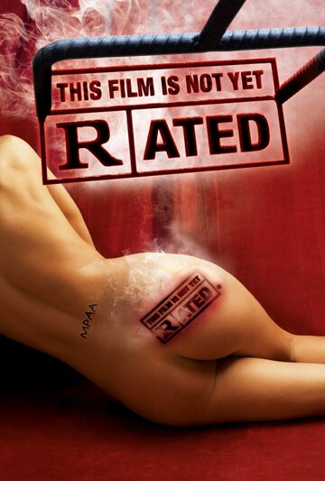 Рейтинг ассоциации MPAA || This Film Is Not Yet Rated (2006)